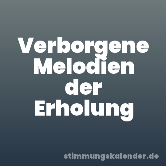 Verborgene Melodien der Erholung