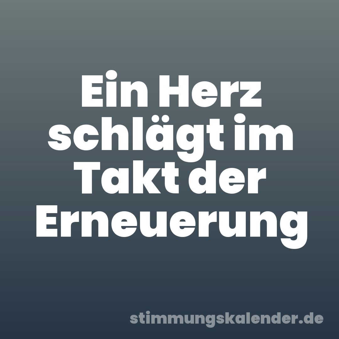 Ein Herz schlägt im Takt der Erneuerung