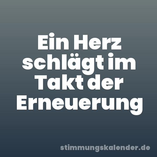 Ein Herz schlägt im Takt der Erneuerung