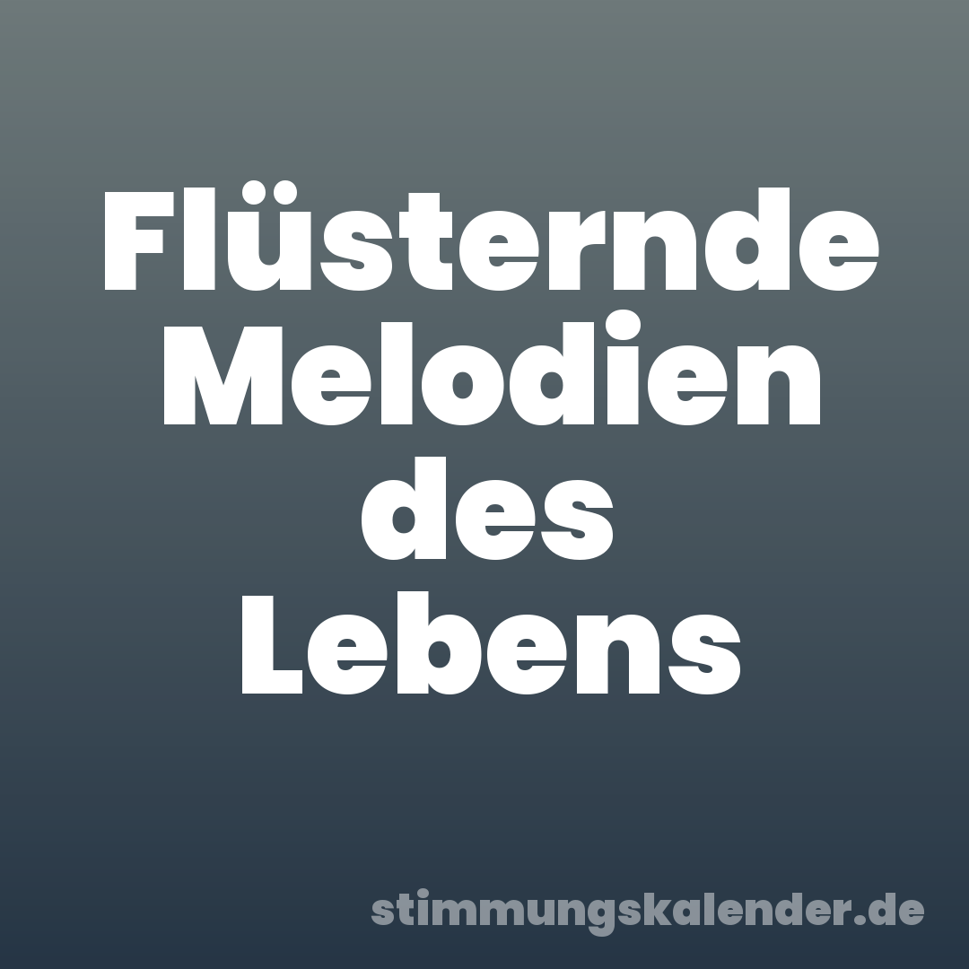 Flüsternde Melodien des Lebens