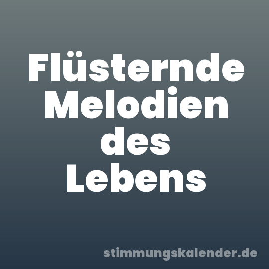Flüsternde Melodien des Lebens