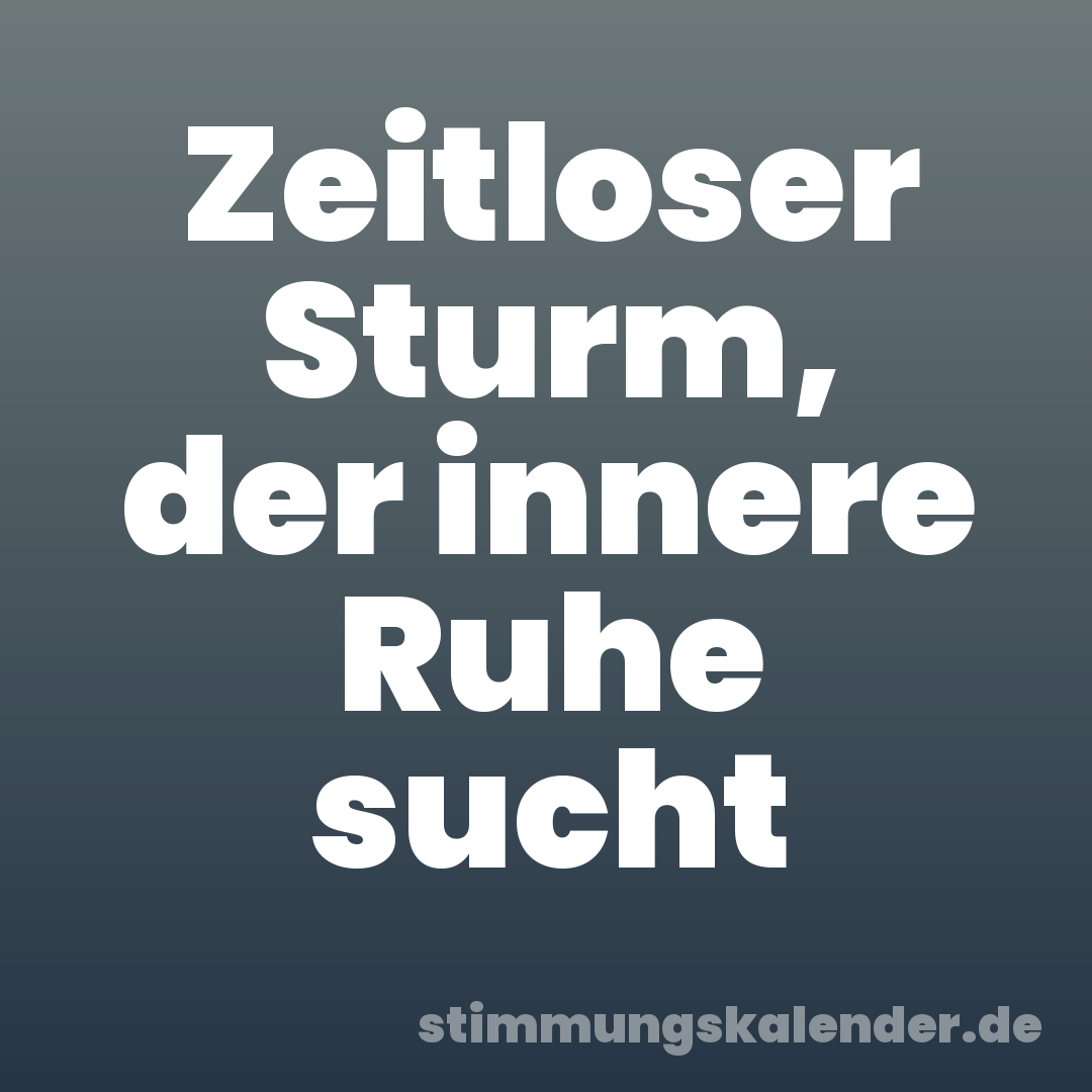 Zeitloser Sturm, der innere Ruhe sucht