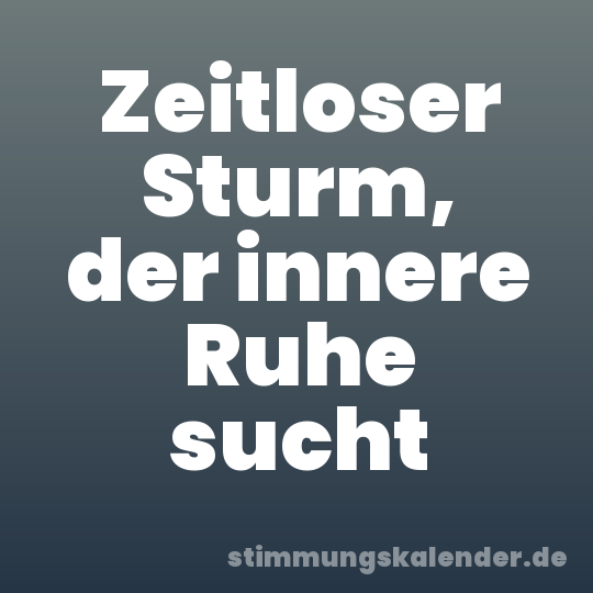 Zeitloser Sturm, der innere Ruhe sucht