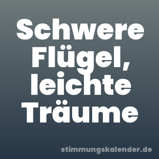 Schwere Flügel, leichte Träume