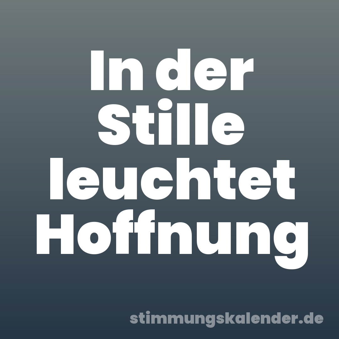 In der Stille leuchtet Hoffnung