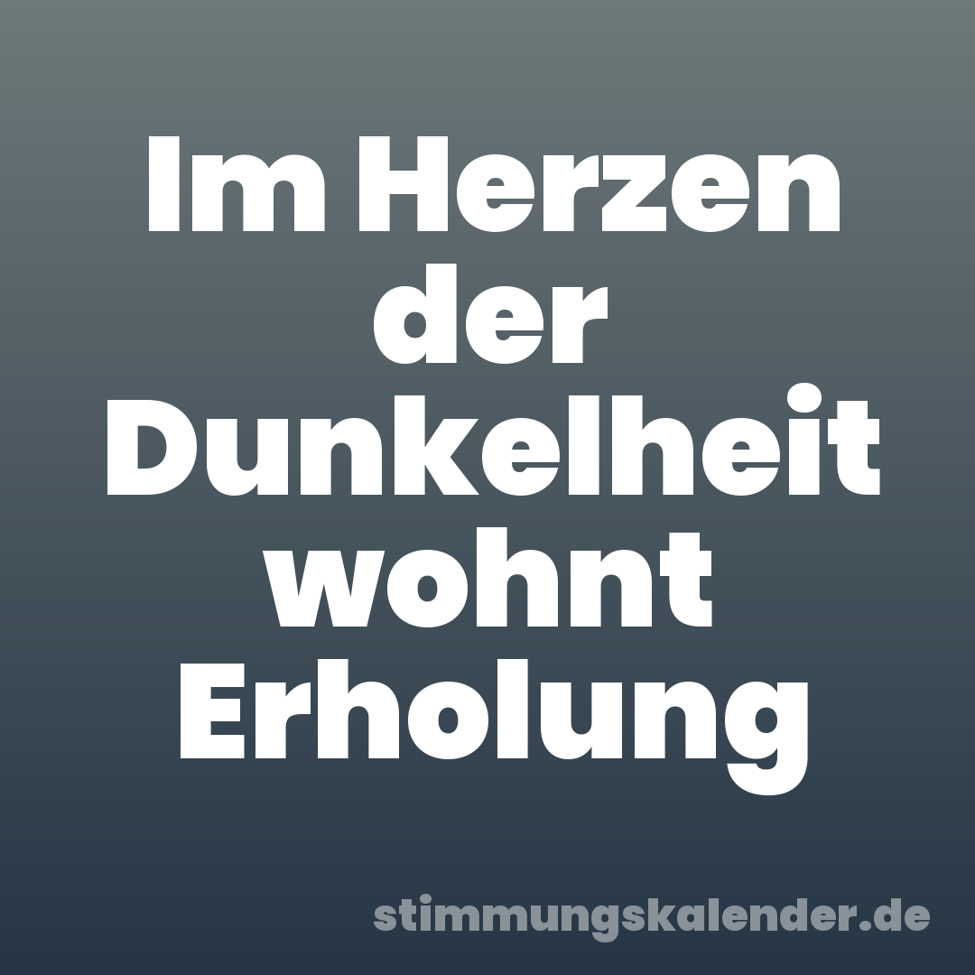 Im Herzen der Dunkelheit wohnt Erholung
