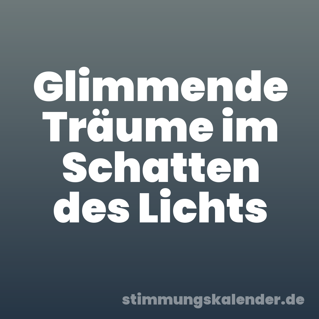 Glimmende Träume im Schatten des Lichts