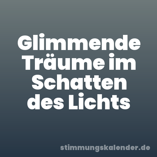 Glimmende Träume im Schatten des Lichts