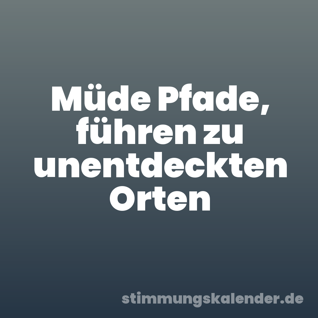 Müde Pfade, führen zu unentdeckten Orten