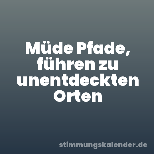 Müde Pfade, führen zu unentdeckten Orten