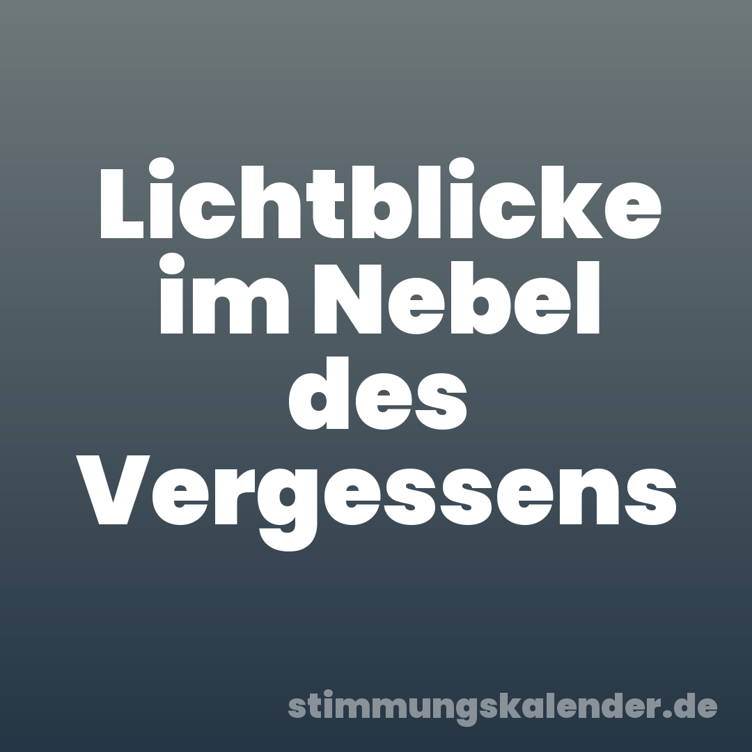 Lichtblicke im Nebel des Vergessens