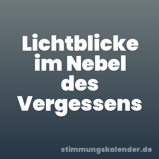 Lichtblicke im Nebel des Vergessens