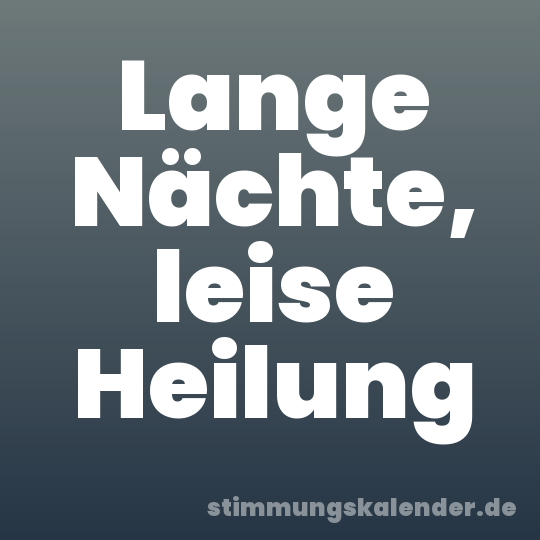 Lange Nächte, leise Heilung