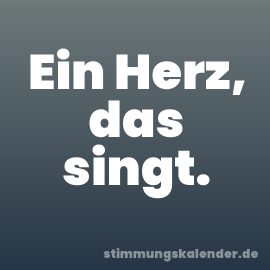 Ein Herz, das singt.