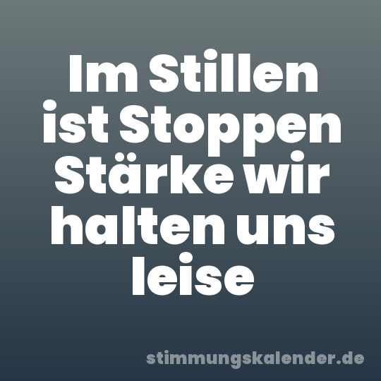 Im Stillen ist Stoppen Stärke wir halten uns leise