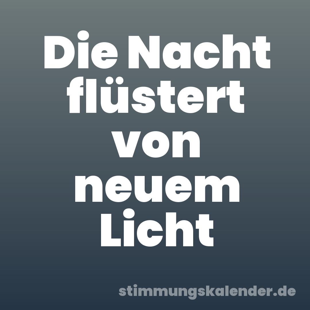 Die Nacht flüstert von neuem Licht