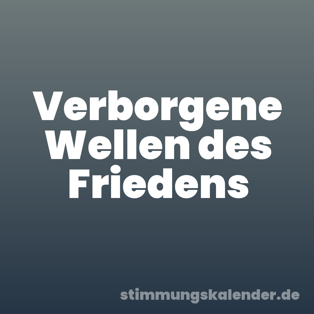 Verborgene Wellen des Friedens