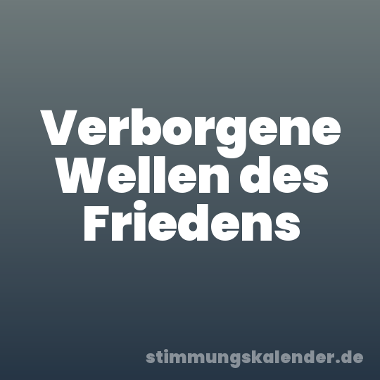 Verborgene Wellen des Friedens