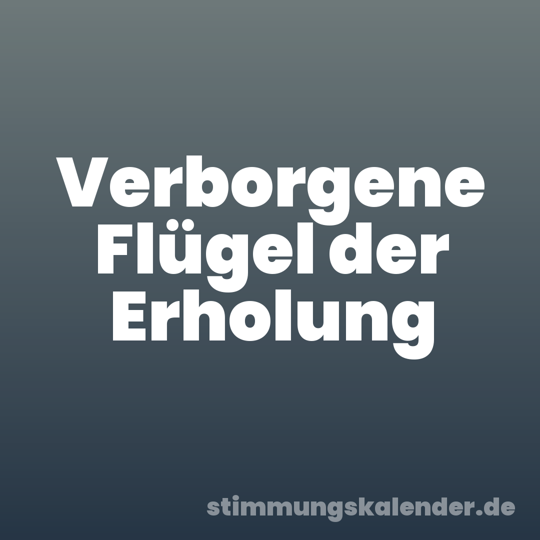 Verborgene Flügel der Erholung