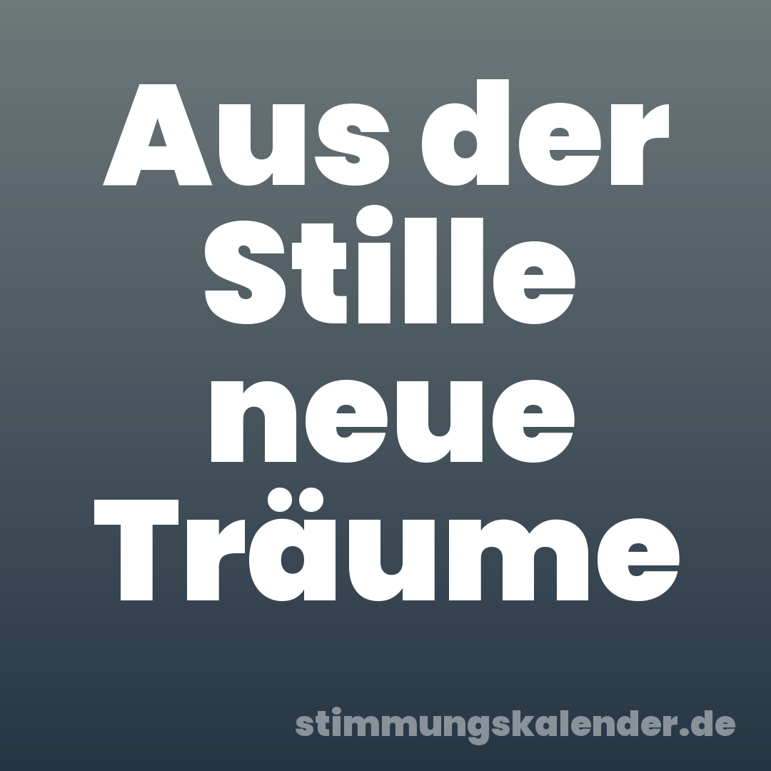 Aus der Stille neue Träume