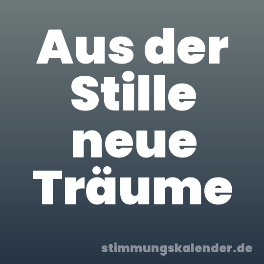 Aus der Stille neue Träume