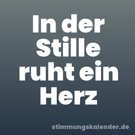 In der Stille ruht ein Herz