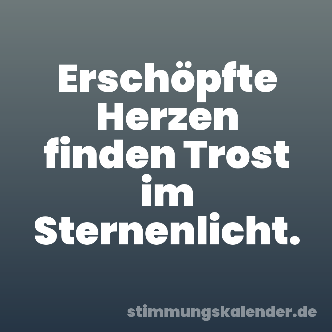 Erschöpfte Herzen finden Trost im Sternenlicht.