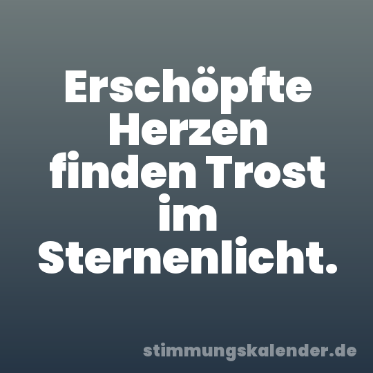 Erschöpfte Herzen finden Trost im Sternenlicht.