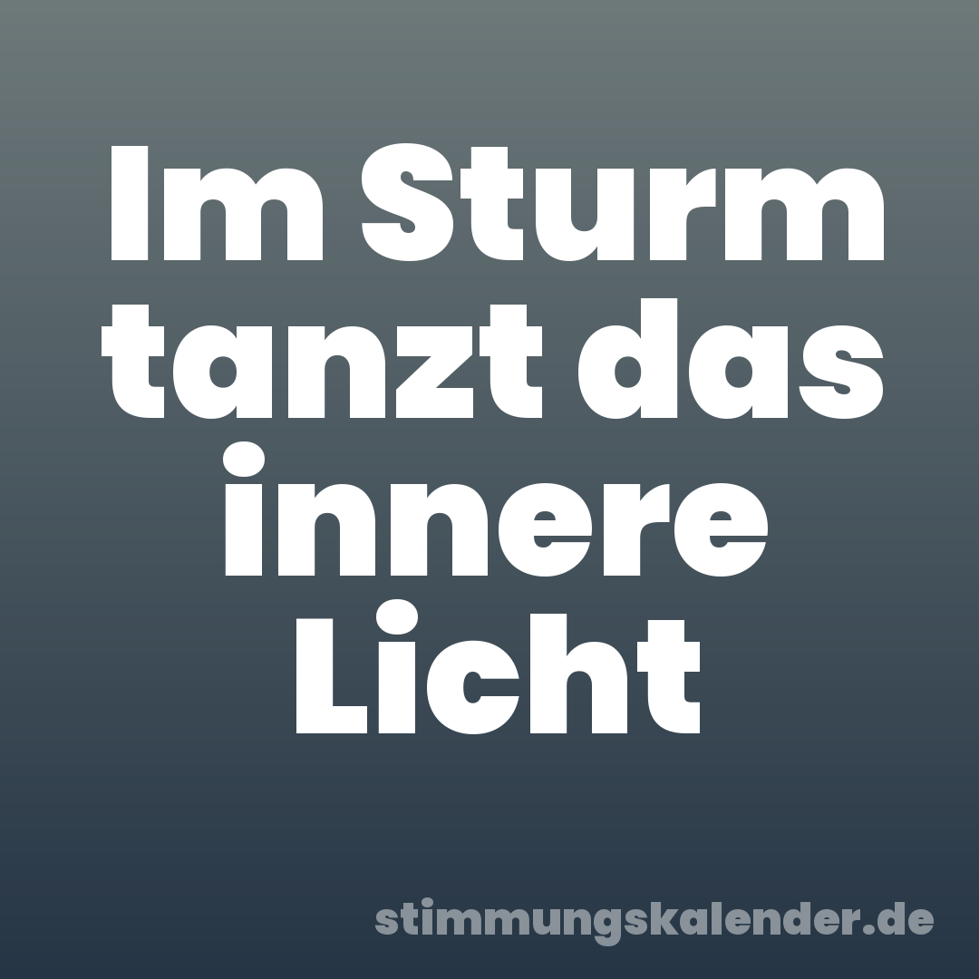 Im Sturm tanzt das innere Licht