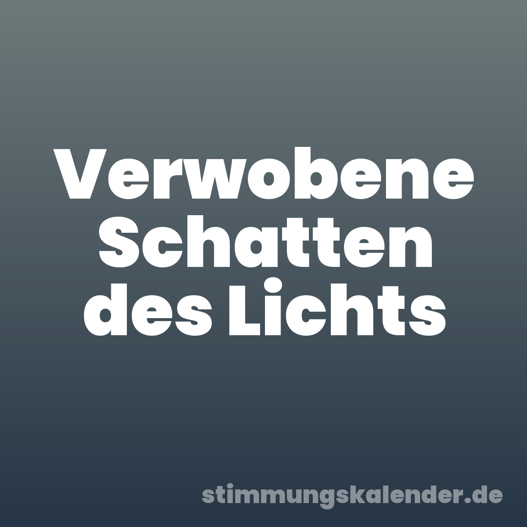 Verwobene Schatten des Lichts