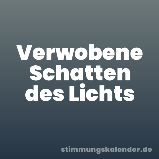 Verwobene Schatten des Lichts