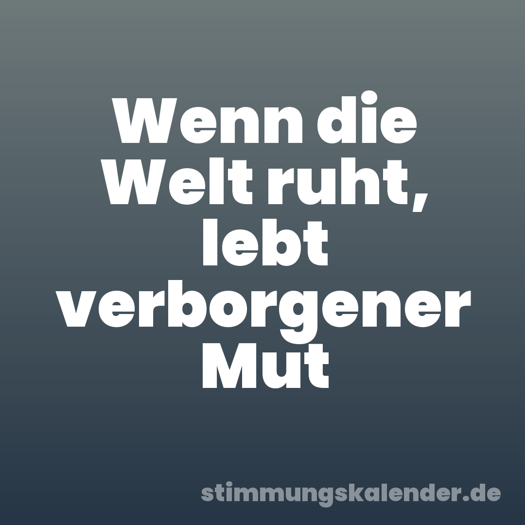 Wenn die Welt ruht, lebt verborgener Mut