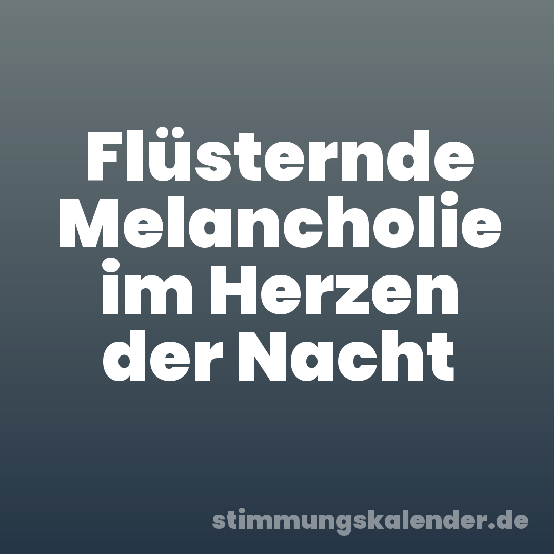 Flüsternde Melancholie im Herzen der Nacht