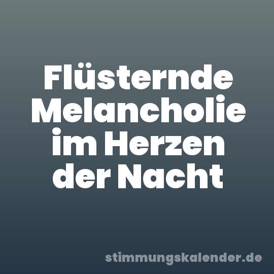 Flüsternde Melancholie im Herzen der Nacht