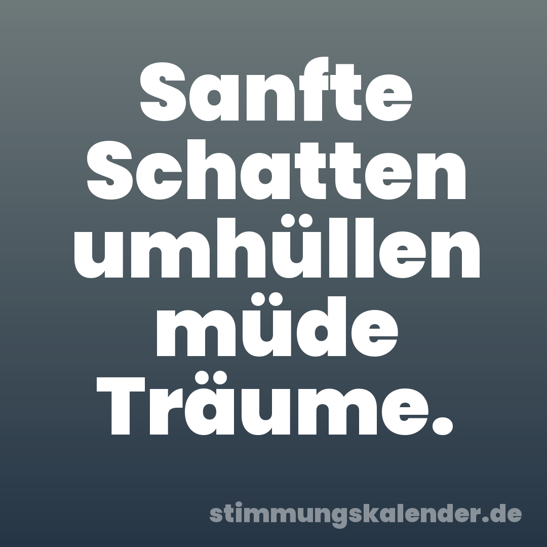 Sanfte Schatten umhüllen müde Träume.