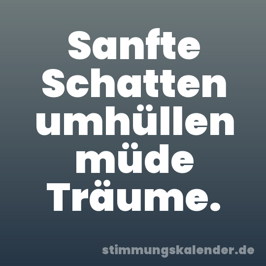 Sanfte Schatten umhüllen müde Träume.