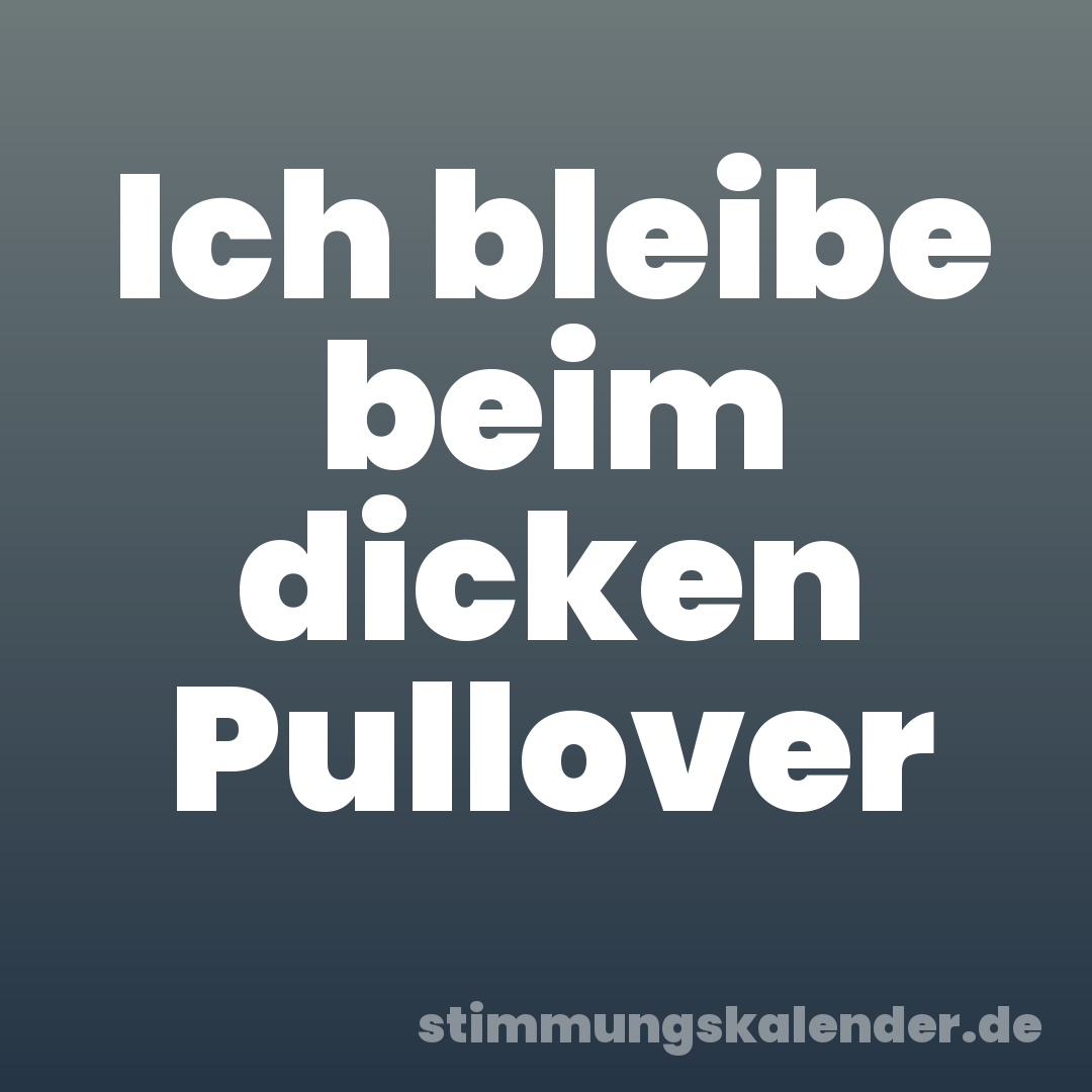 Ich bleibe beim dicken Pullover
