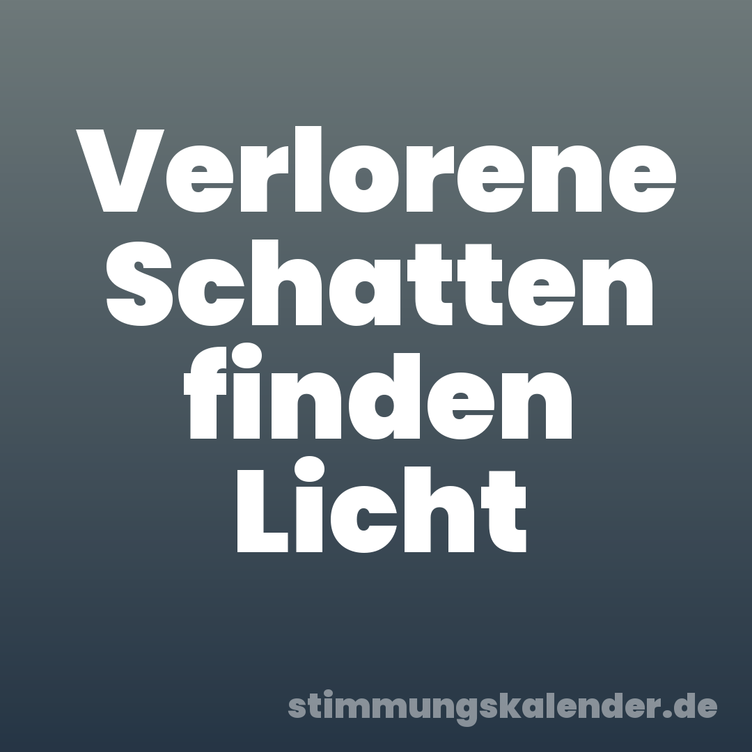 Verlorene Schatten finden Licht