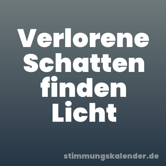 Verlorene Schatten finden Licht