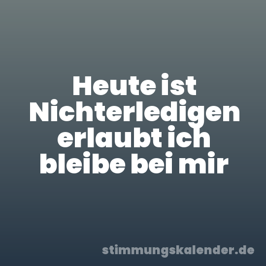 Heute ist Nichterledigen erlaubt ich bleibe bei mir