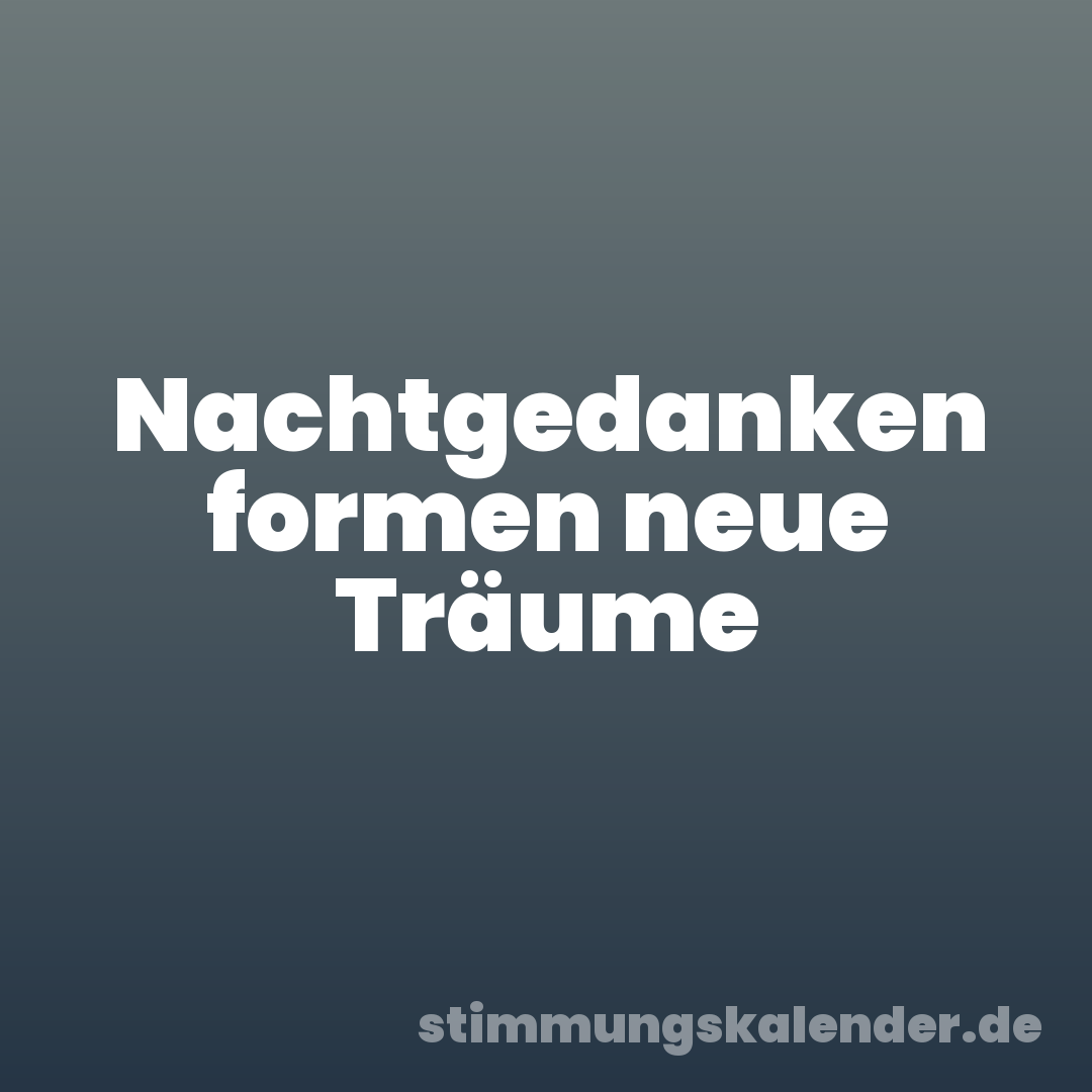 Nachtgedanken formen neue Träume