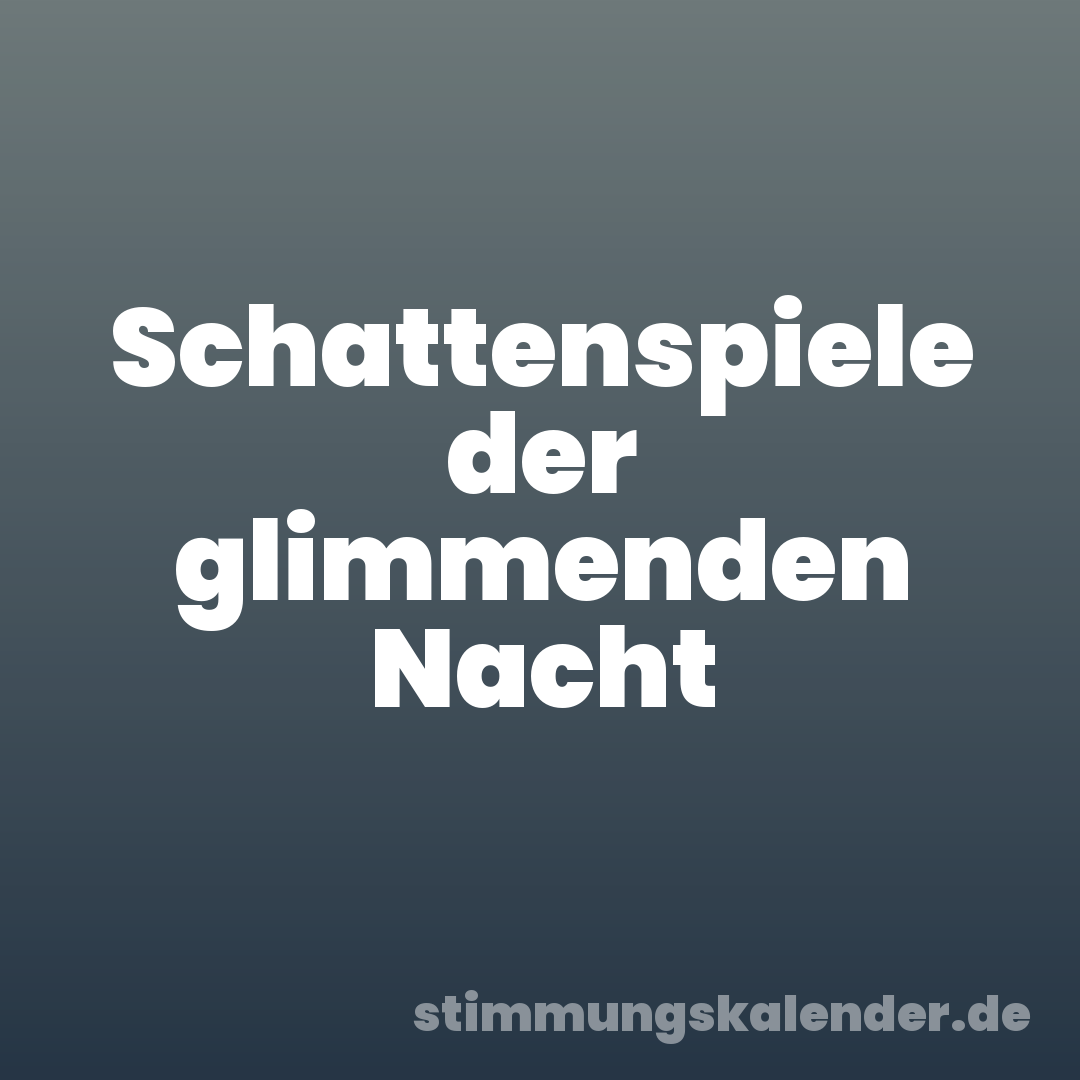 Schattenspiele der glimmenden Nacht