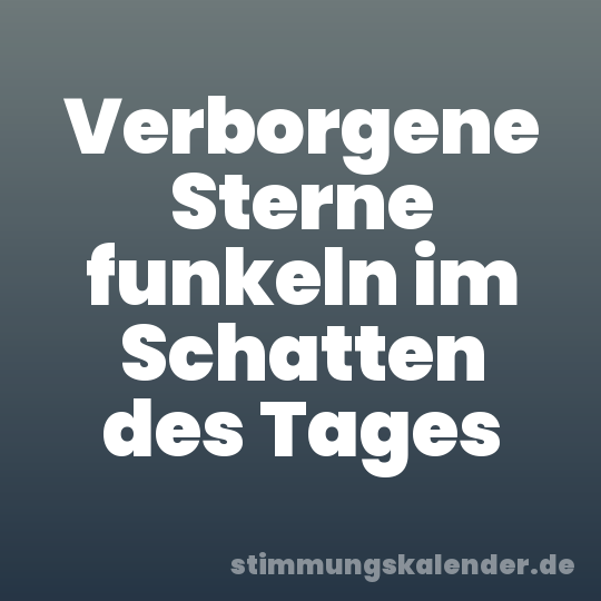 Verborgene Sterne funkeln im Schatten des Tages