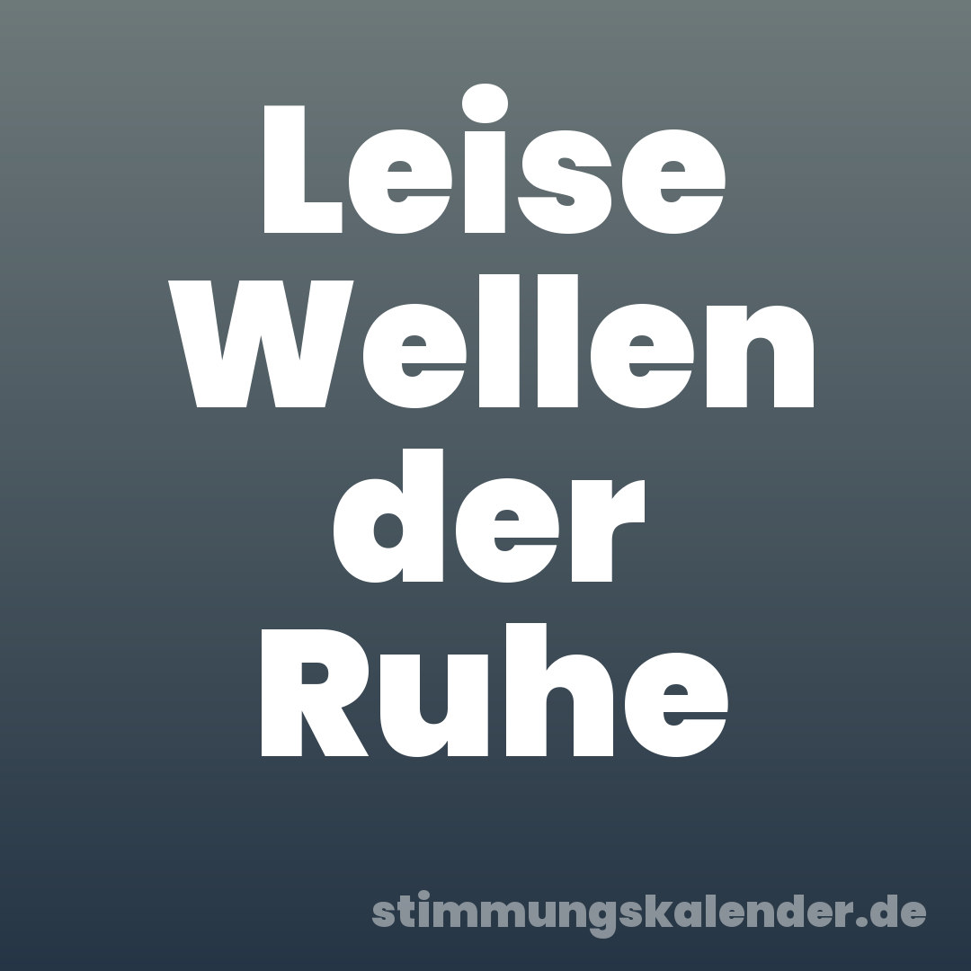 Leise Wellen der Ruhe