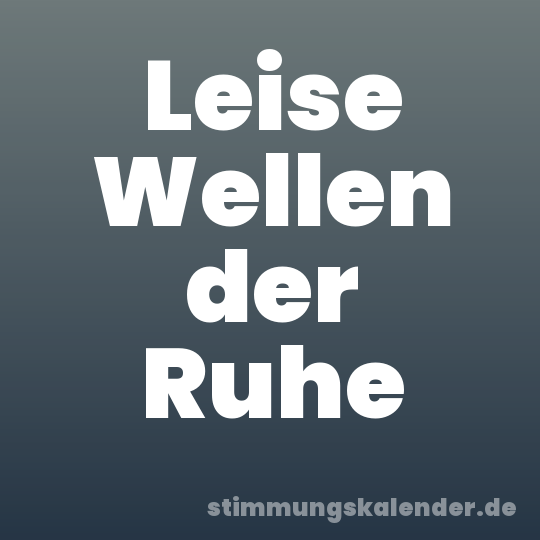 Leise Wellen der Ruhe