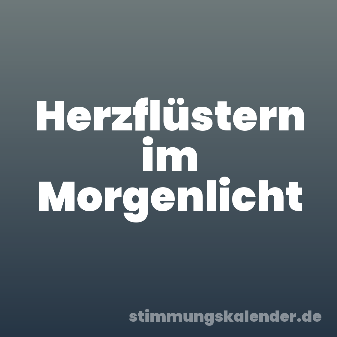 Herzflüstern im Morgenlicht