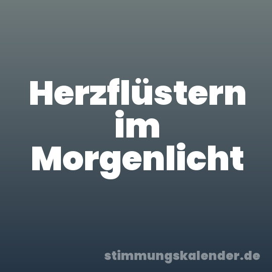 Herzflüstern im Morgenlicht