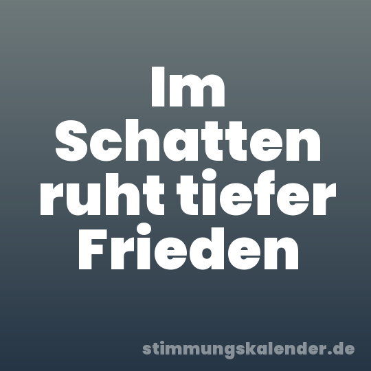 Im Schatten ruht tiefer Frieden