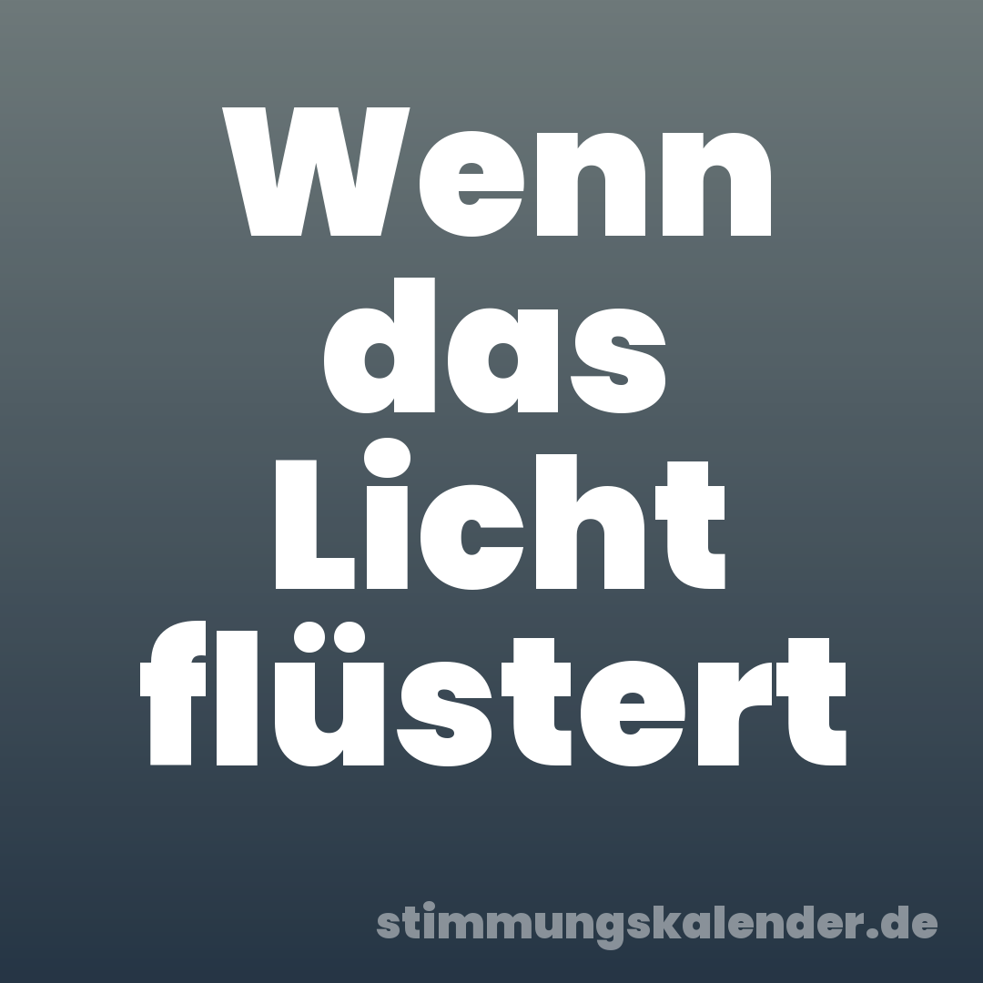 Wenn das Licht flüstert