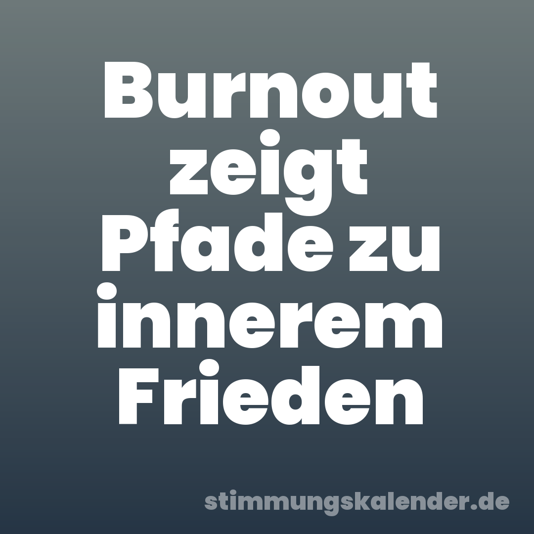 Burnout zeigt Pfade zu innerem Frieden